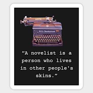 E. L. Doctorow quote: A Novelist is a Person Who Lives In Other People's Skins Sticker